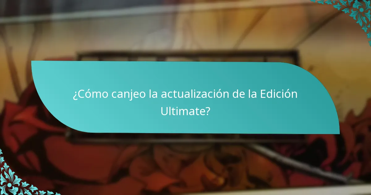 ¿Cómo canjeo la actualización de la Edición Ultimate?