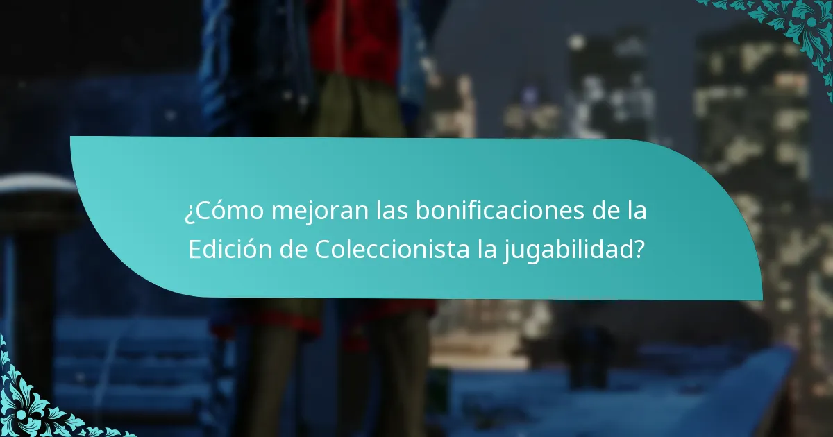 ¿Cómo mejoran las bonificaciones de la Edición de Coleccionista la jugabilidad?