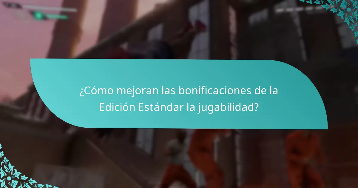¿Cómo mejoran las bonificaciones de la Edición Estándar la jugabilidad?