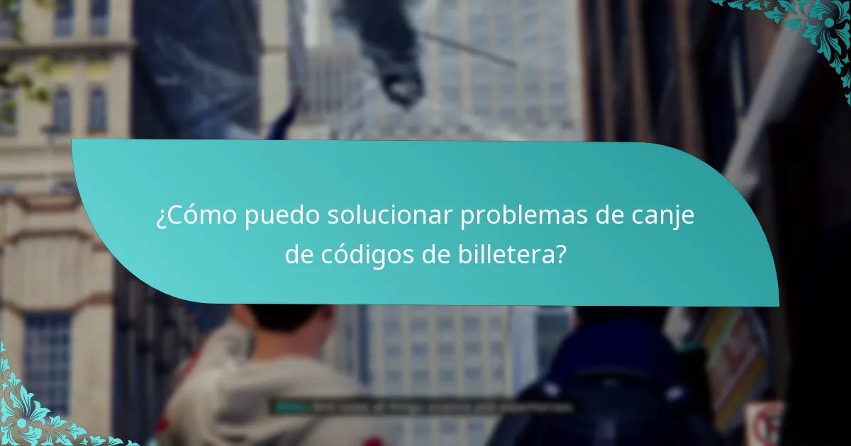 ¿Cómo puedo solucionar problemas de canje de códigos de billetera?