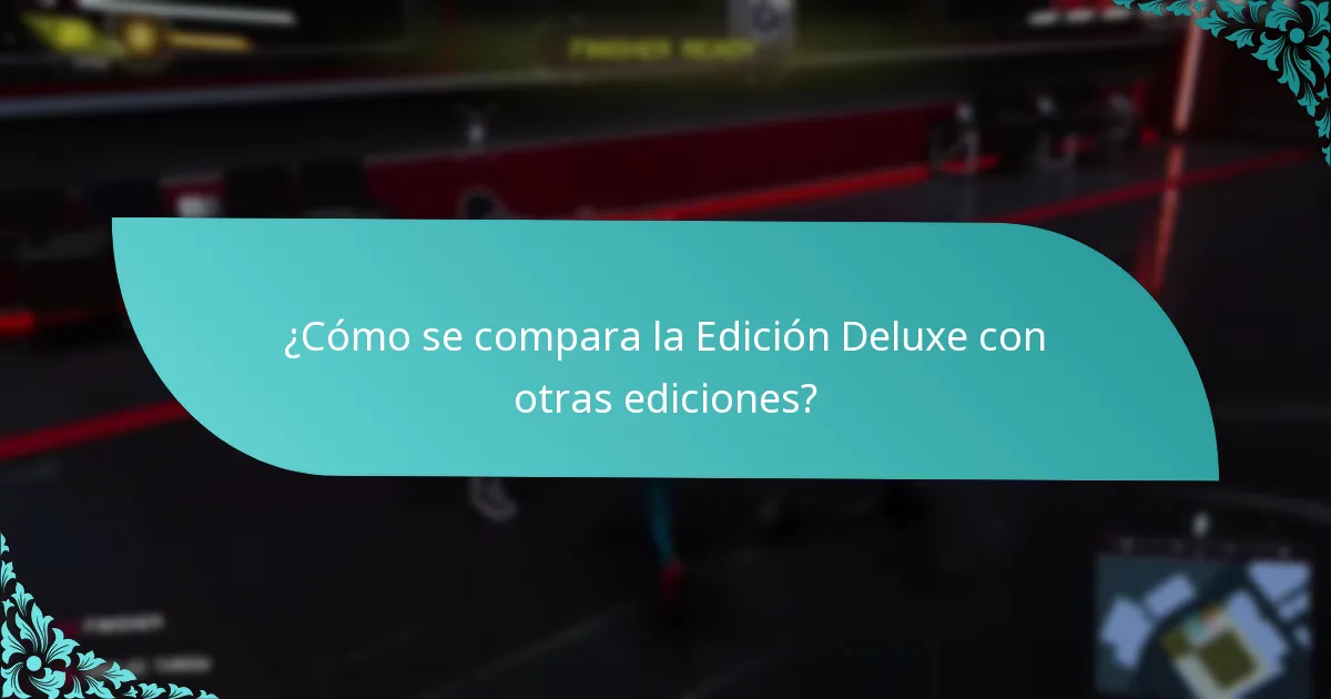 ¿Cómo se compara la Edición Deluxe con otras ediciones?