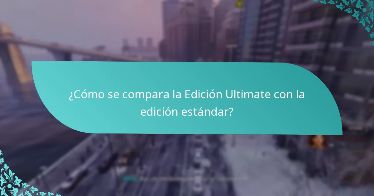 ¿Cómo se compara la Edición Ultimate con la edición estándar?