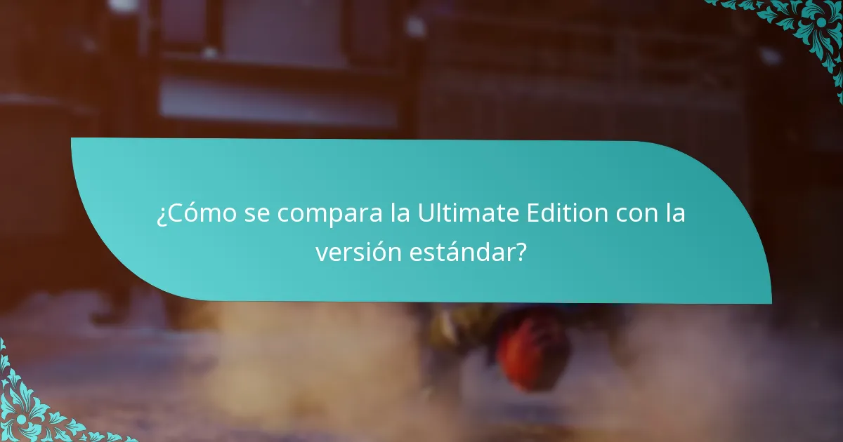 ¿Cómo se compara la Ultimate Edition con la versión estándar?