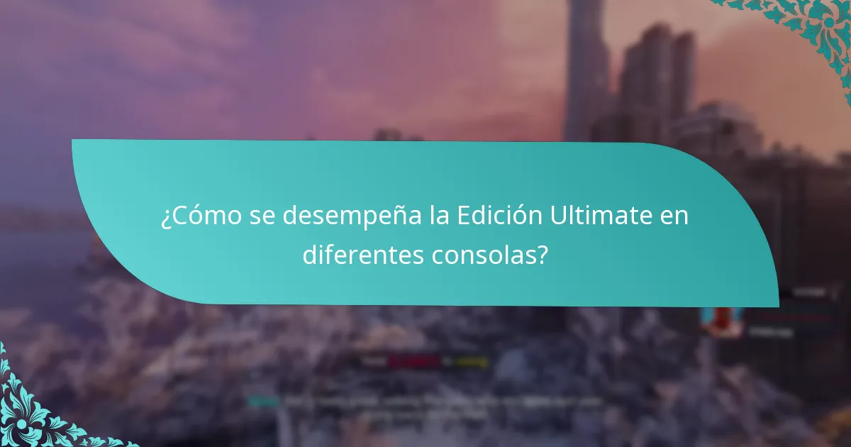 ¿Cómo se desempeña la Edición Ultimate en diferentes consolas?