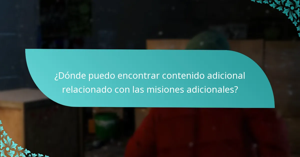 ¿Dónde puedo encontrar contenido adicional relacionado con las misiones adicionales?