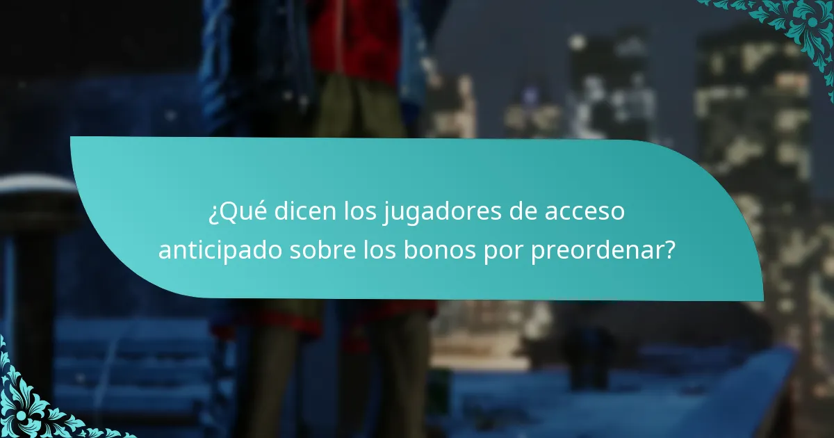 ¿Qué dicen los jugadores de acceso anticipado sobre los bonos por preordenar?